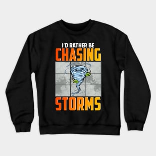 I'd Rather Be Chasing Storms Stormchaser Tornado Crewneck Sweatshirt